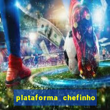 plataforma chefinho 777 bet